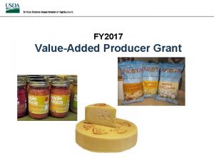 FY 2017 ValueAdded Producer Grant Agenda Introductions Overview