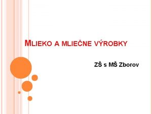 MLIEKO A MLIENE VROBKY Z s M Zborov