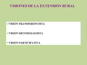 VISIONES DE LA EXTENSIN RURAL VISIN TRANSFERENCISTA VISIN