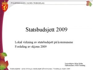 FYLKESMANNEN I NORDTRNDELAG Statsbudsjett 2009 Lokal virkning av