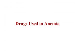 Drugs Used in Anemia Drugs of Anemia Anemia