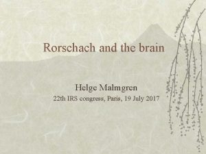 Rorschach and the brain Helge Malmgren 22 th