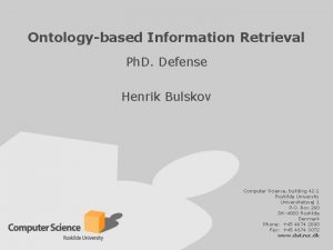 Ontologybased Information Retrieval Ph D Defense Henrik Bulskov