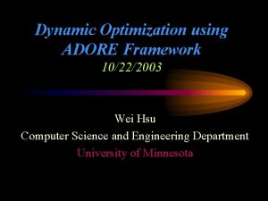 Dynamic Optimization using ADORE Framework 10222003 Wei Hsu