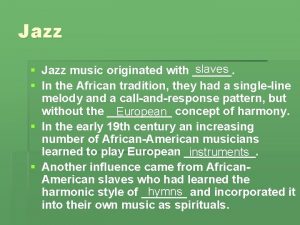 Jazz slaves Jazz music originated with In the