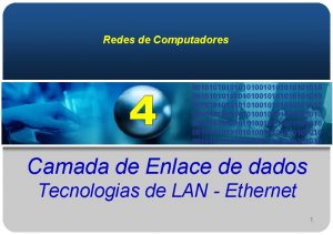 Redes de Computadores 0010101010101010010101010101010 0010101010101010010101010101010 Camada de Enlace