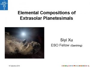 Elemental Compositions of Extrasolar Planetesimals Siyi Xu ESO