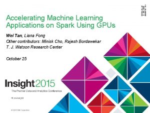 Accelerating Machine Learning Applications on Spark Using GPUs