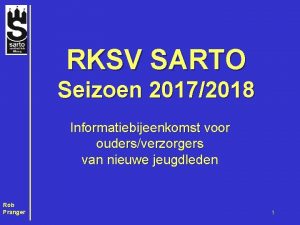 RKSV SARTO Seizoen 20172018 Informatiebijeenkomst voor oudersverzorgers van