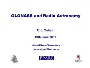 GLONASS and Radio Astronomy R J Cohen 13