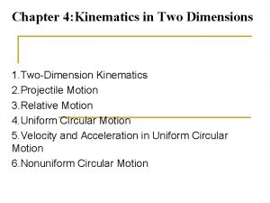 Chapter 4 Kinematics in Two Dimensions 1 TwoDimension