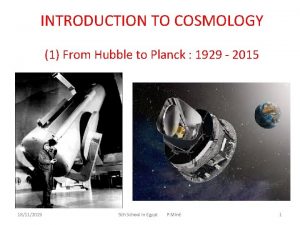 INTRODUCTION TO COSMOLOGY 1 From Hubble to Planck