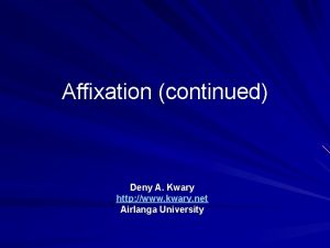 Affixation continued Deny A Kwary http www kwary