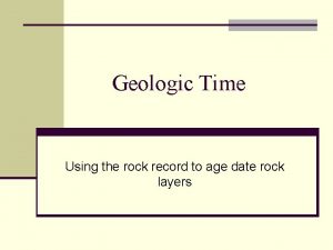 Geologic Time Using the rock record to age