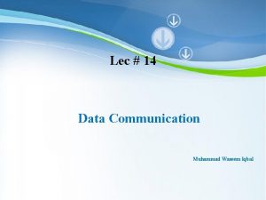 Lec 14 Data Communication Muhammad Waseem Iqbal Powerpoint