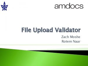 File Upload Validator Zach Moshe Rotem Naar Agenda