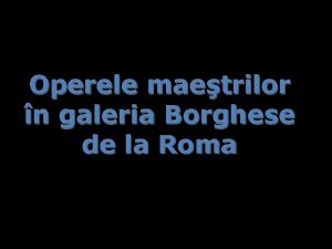 Operele maetrilor n galeria Borghese de la Roma