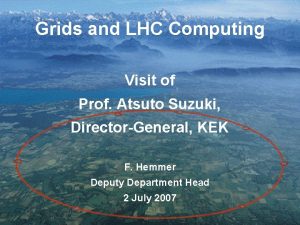 Grids and LHC Computing Visit of Prof Atsuto