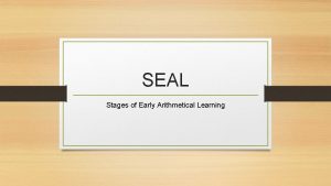 SEAL Stages of Early Arithmetical Learning SEAL Stages