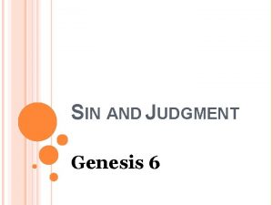 SIN AND JUDGMENT Genesis 6 Genesis 6 1