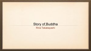 Story of Buddha Rina Takabayashi When you first