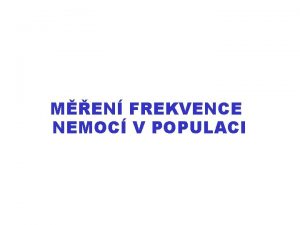 MEN FREKVENCE NEMOC V POPULACI EPIDEMIOLOGIE DEFINICE EPIDEMIOLOGIE