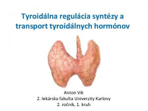 Tyroidlna regulcia syntzy a transport tyroidlnych hormnov Anton