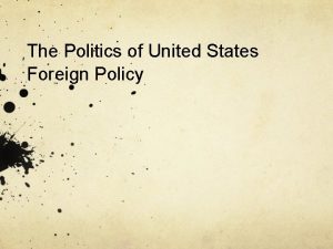 The Politics of United States Foreign Policy The