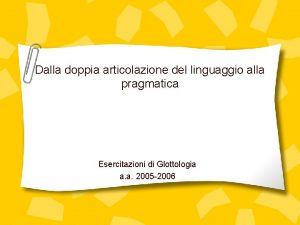 Dalla doppia articolazione del linguaggio alla pragmatica Esercitazioni