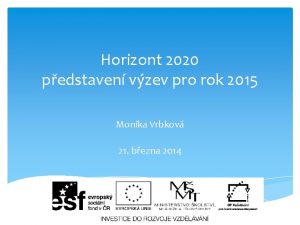 Horizont 2020 pedstaven vzev pro rok 2015 Monika