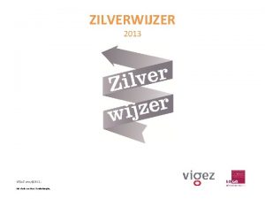 ZILVERWIJZER 2013 VIGe Z vzw 2012 Met dank