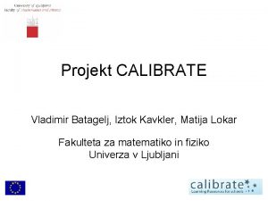 Projekt CALIBRATE Vladimir Batagelj Iztok Kavkler Matija Lokar