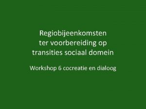 Regiobijeenkomsten ter voorbereiding op transities sociaal domein Workshop