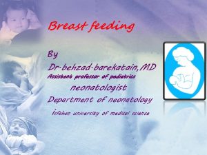 Breast feeding By Dr behzad barekatain MD Assistant