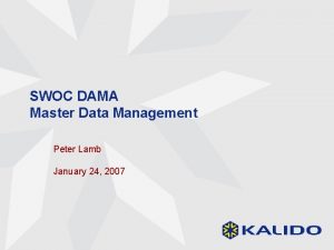 SWOC DAMA Master Data Management Peter Lamb January