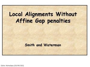 Local Alignments Without Affine Gap penalties Smith and