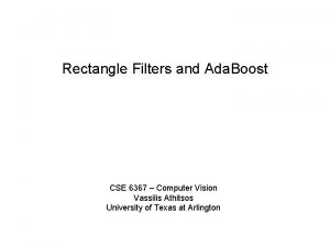 Rectangle Filters and Ada Boost CSE 6367 Computer