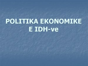 POLITIKA EKONOMIKE E IDHve Rast studimi IDHte ne