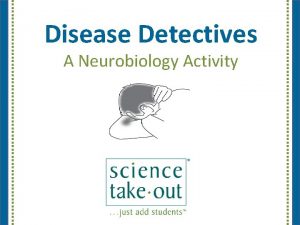 Disease Detectives A Neurobiology Activity Please complete the
