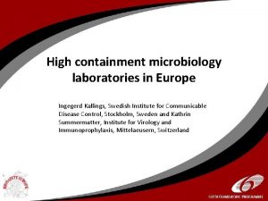 High containment microbiology laboratories in Europe Ingegerd Kallings