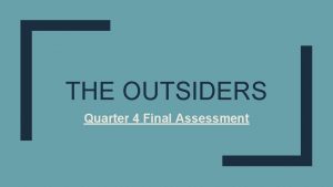 THE OUTSIDERS Quarter 4 Final Assessment Criteria for