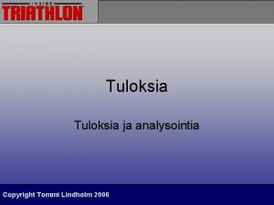 Tuloksia ja analysointia Copyright Tommi Lindholm 2006 Ironman
