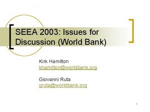 SEEA 2003 Issues for Discussion World Bank Kirk