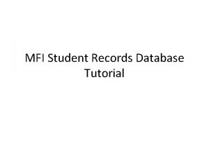 MFI Student Records Database Tutorial Starting Out When