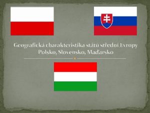 Geografick charakteristika stt stedn Evropy Polsko Slovensko Maarsko