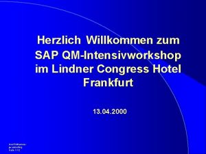 Herzlich Willkommen zum SAP QMIntensivworkshop im Lindner Congress