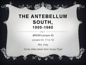 THE ANTEBELLUM SOUTH 1800 1860 APUSH Lecture 3