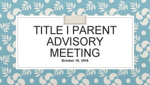 TITLE I PARENT ADVISORY MEETING October 16 2019