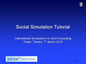 Social Simulation Tutorial International Symposium on Grid Computing