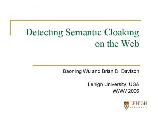 Detecting Semantic Cloaking on the Web Baoning Wu